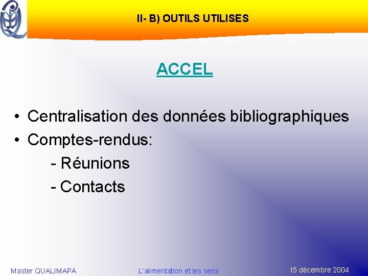 II- B) OUTILS UTILISES ACCEL • Centralisation des données bibliographiques • Comptes-rendus: - Réunions