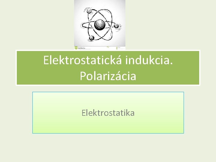 Elektrostatická indukcia. Polarizácia Elektrostatika 