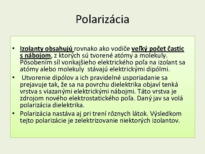 Polarizácia • Izolanty obsahujú rovnako vodiče veľký počet častíc s nábojom, z ktorých sú