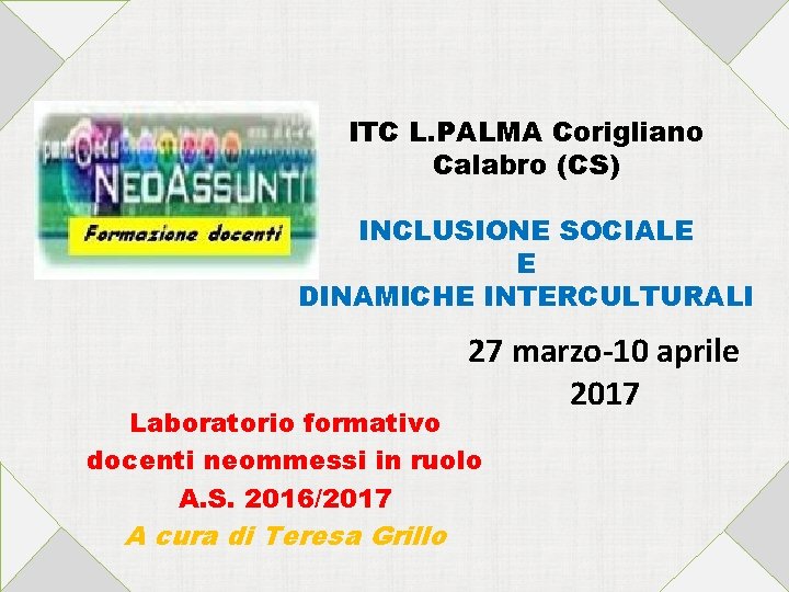 ITC L. PALMA Corigliano Calabro (CS) INCLUSIONE SOCIALE E DINAMICHE INTERCULTURALI 27 marzo-10 aprile