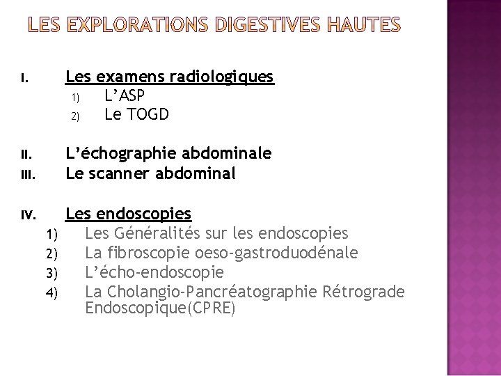I. Les examens radiologiques 1) L’ASP 2) Le TOGD II. L’échographie abdominale Le scanner
