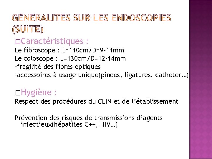 �Caractéristiques : Le fibroscope : L=110 cm/D=9 -11 mm Le coloscope : L=130 cm/D=12