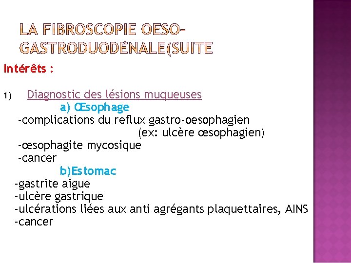 Intérêts : 1) Diagnostic des lésions muqueuses a) Œsophage -complications du reflux gastro-oesophagien (ex: