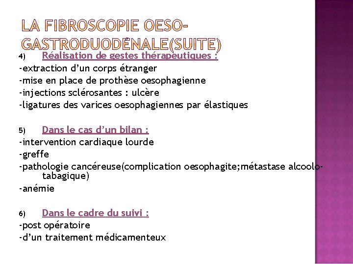 Réalisation de gestes thérapeutiques : -extraction d’un corps étranger -mise en place de prothèse