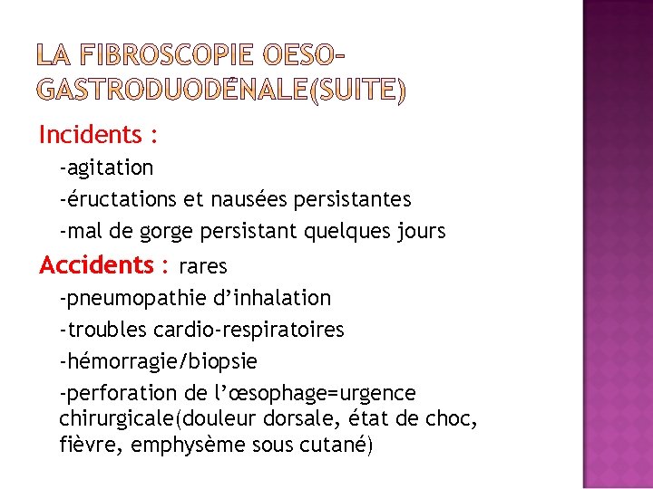 Incidents : -agitation -éructations et nausées persistantes -mal de gorge persistant quelques jours Accidents