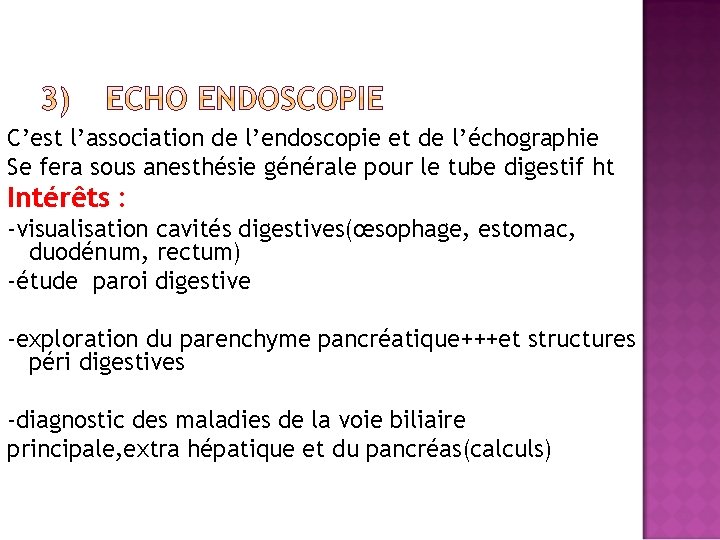 C’est l’association de l’endoscopie et de l’échographie Se fera sous anesthésie générale pour le