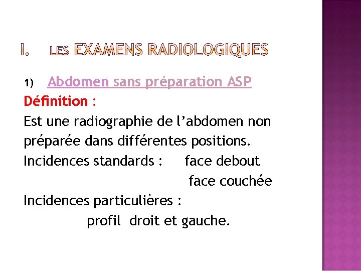 Abdomen sans préparation ASP Définition : Est une radiographie de l’abdomen non préparée dans