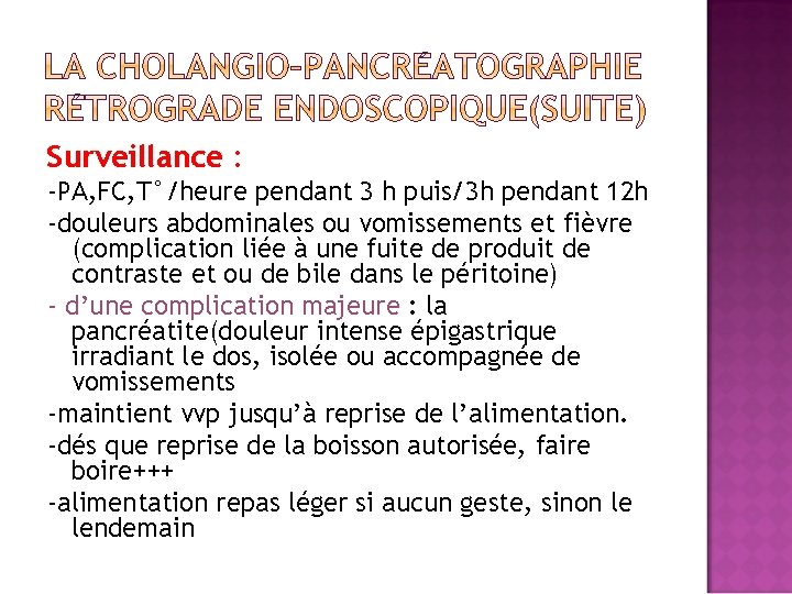 Surveillance : -PA, FC, T°/heure pendant 3 h puis/3 h pendant 12 h -douleurs