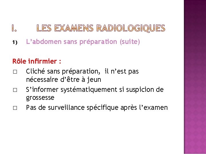 1) L’abdomen sans préparation (suite) Rôle infirmier : � Cliché sans préparation, il n’est