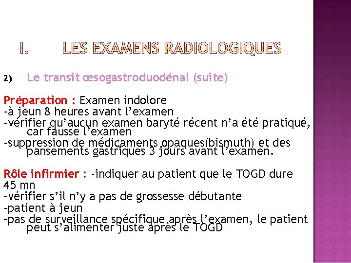 2) Le transit œsogastroduodénal (suite) Préparation : Examen indolore -à jeun 8 heures avant