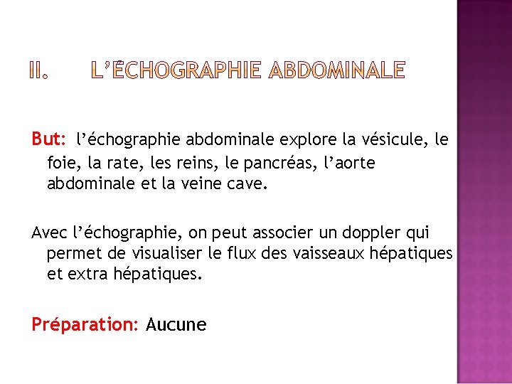 But: l’échographie abdominale explore la vésicule, le foie, la rate, les reins, le pancréas,