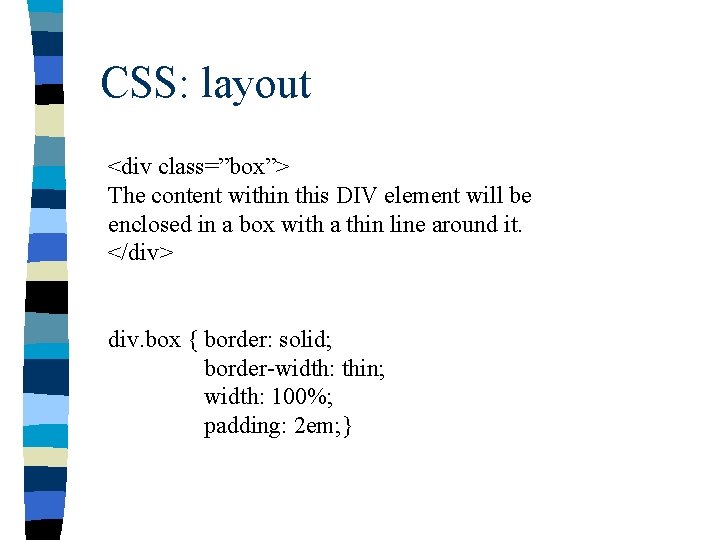 CSS: layout <div class=”box”> The content within this DIV element will be enclosed in
