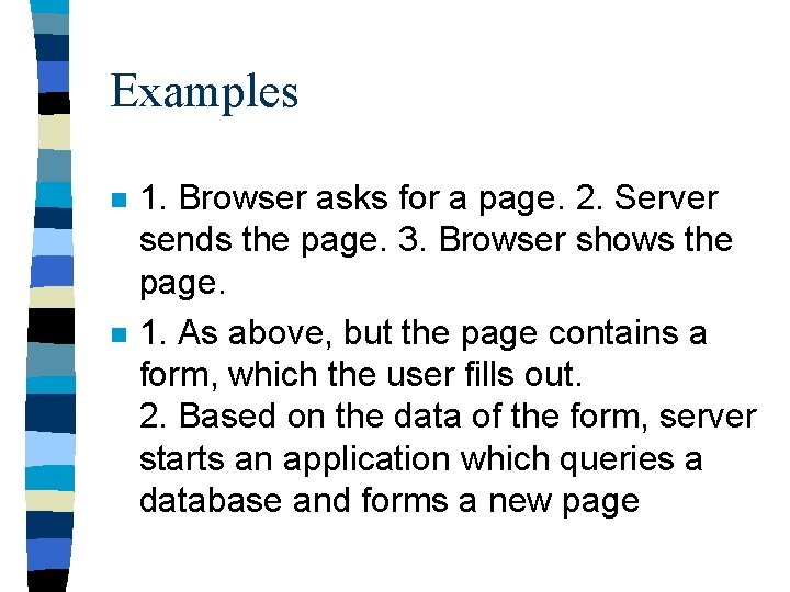 Examples n n 1. Browser asks for a page. 2. Server sends the page.