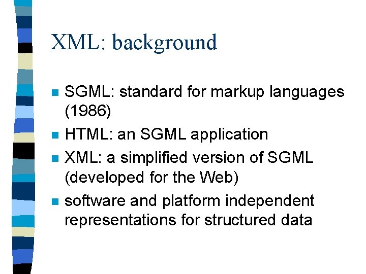 XML: background n n SGML: standard for markup languages (1986) HTML: an SGML application