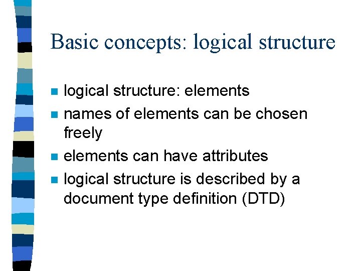 Basic concepts: logical structure n n logical structure: elements names of elements can be