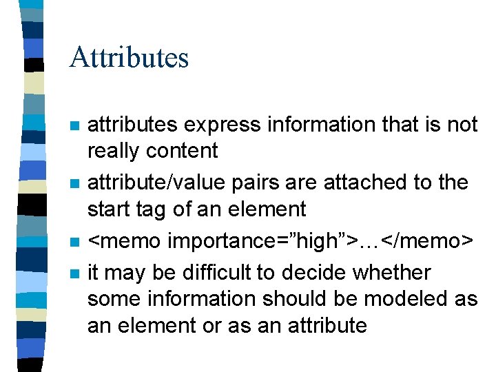 Attributes n n attributes express information that is not really content attribute/value pairs are