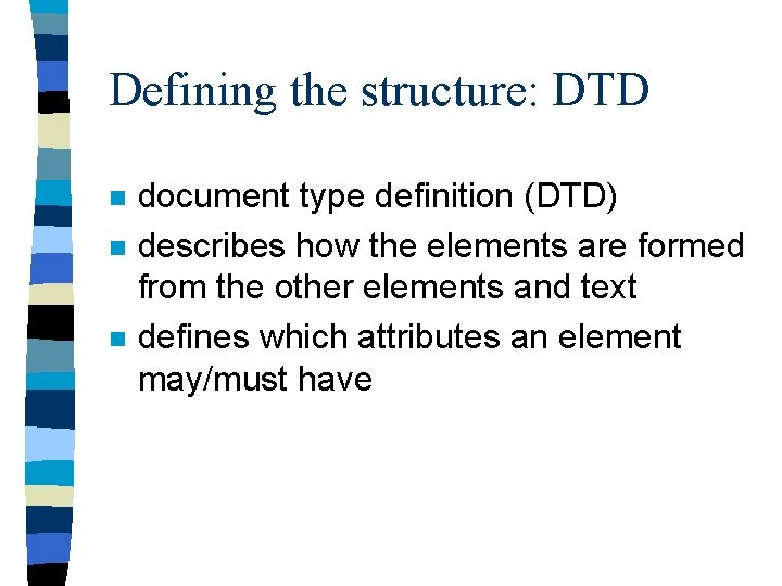 Defining the structure: DTD n n n document type definition (DTD) describes how the