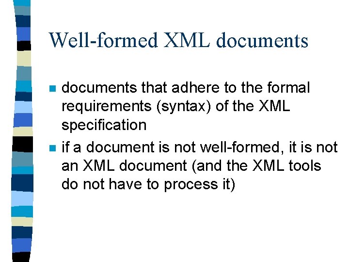Well-formed XML documents n n documents that adhere to the formal requirements (syntax) of