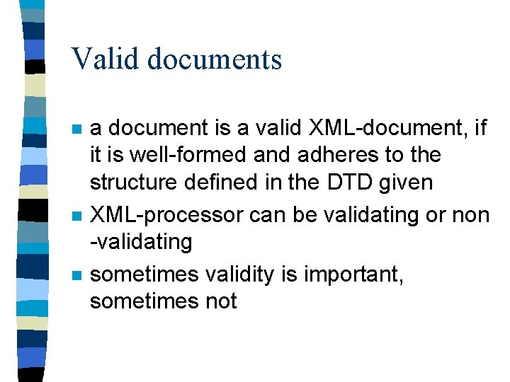Valid documents n n n a document is a valid XML-document, if it is