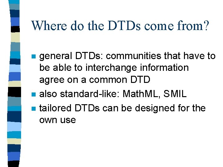 Where do the DTDs come from? n n n general DTDs: communities that have