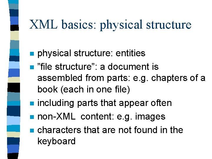 XML basics: physical structure n n n physical structure: entities ”file structure”: a document