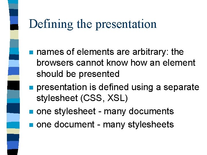 Defining the presentation n n names of elements are arbitrary: the browsers cannot know