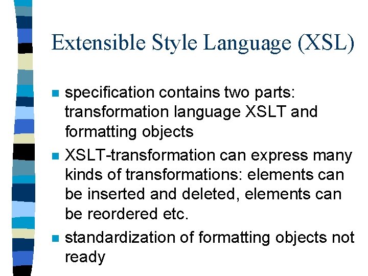 Extensible Style Language (XSL) n n n specification contains two parts: transformation language XSLT