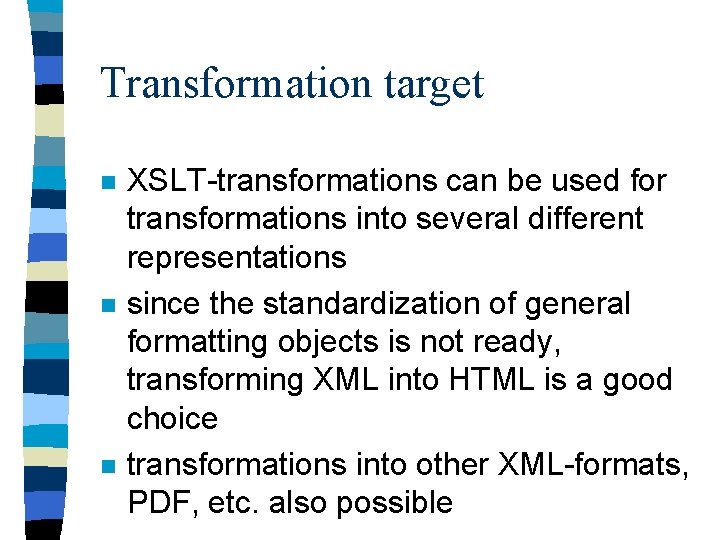 Transformation target n n n XSLT-transformations can be used for transformations into several different