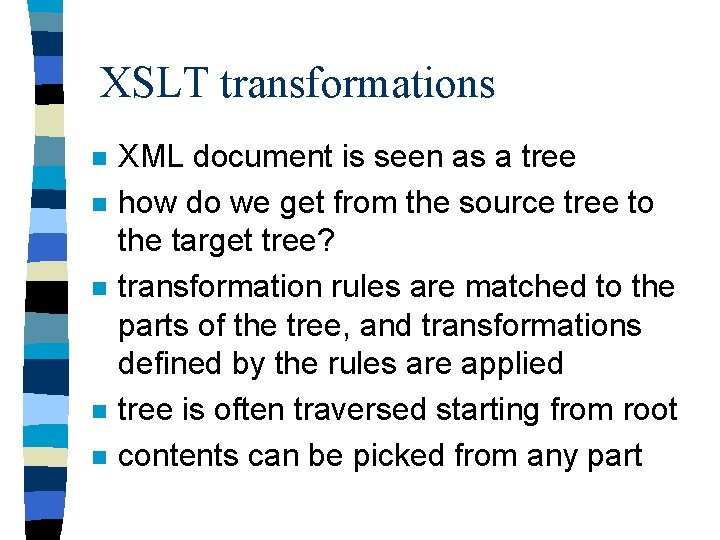 XSLT transformations n n n XML document is seen as a tree how do