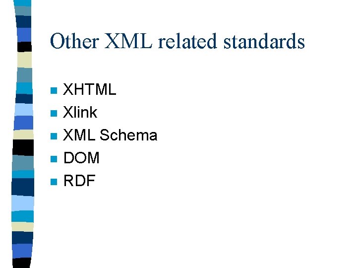 Other XML related standards n n n XHTML Xlink XML Schema DOM RDF 