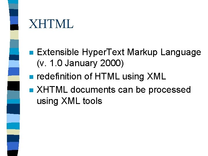XHTML n n n Extensible Hyper. Text Markup Language (v. 1. 0 January 2000)