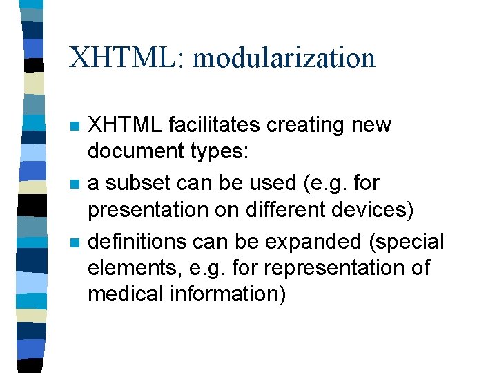 XHTML: modularization n XHTML facilitates creating new document types: a subset can be used
