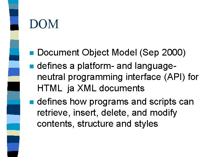 DOM n n n Document Object Model (Sep 2000) defines a platform- and languageneutral