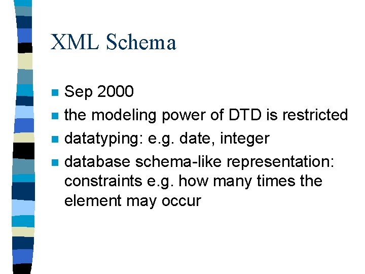 XML Schema n n Sep 2000 the modeling power of DTD is restricted datatyping: