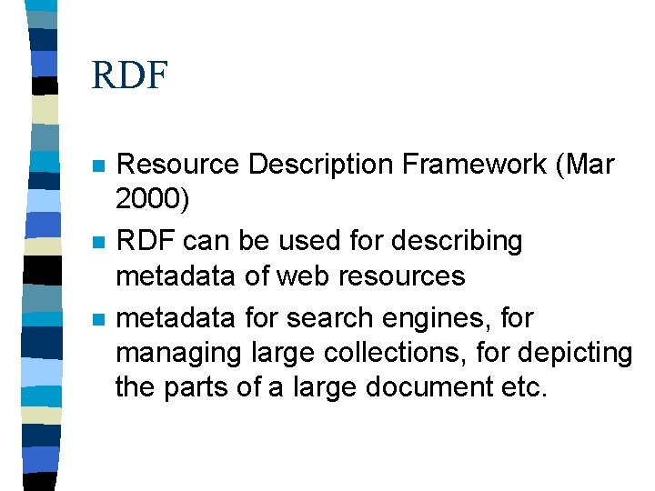 RDF n n n Resource Description Framework (Mar 2000) RDF can be used for