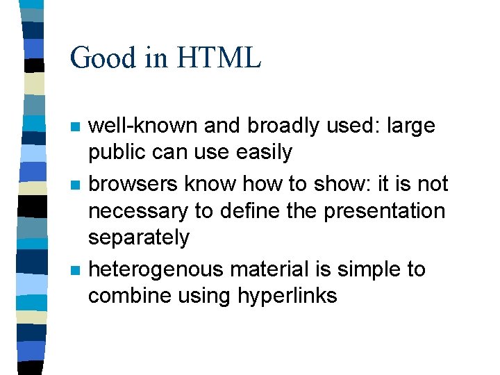 Good in HTML n n n well-known and broadly used: large public can use