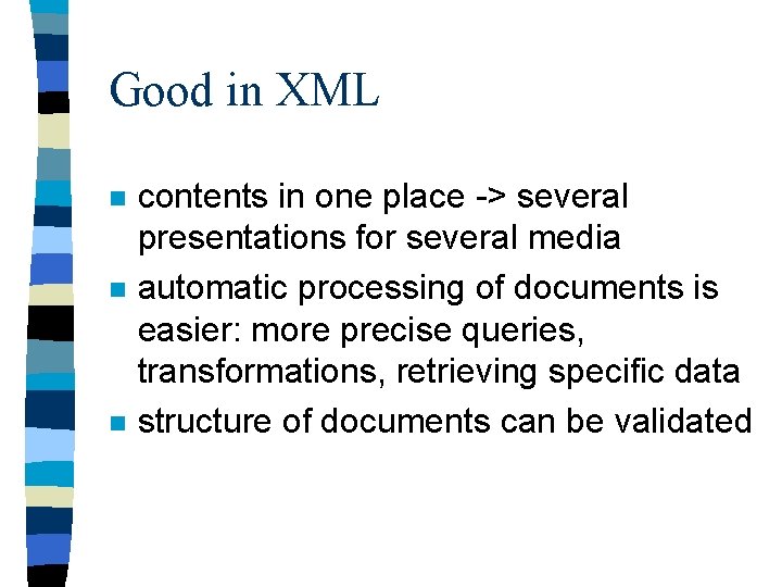 Good in XML n n n contents in one place -> several presentations for