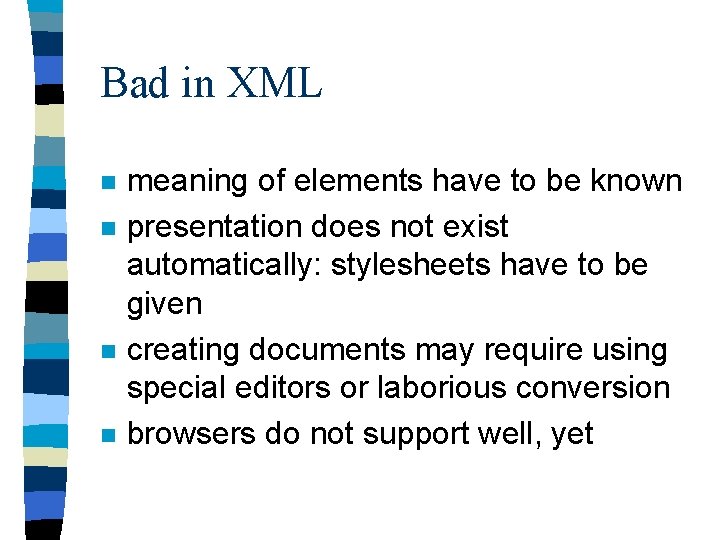 Bad in XML n n meaning of elements have to be known presentation does