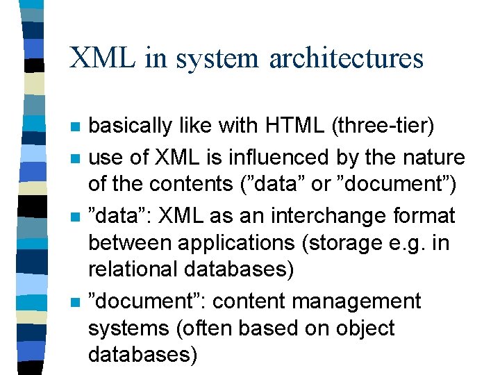 XML in system architectures n n basically like with HTML (three-tier) use of XML