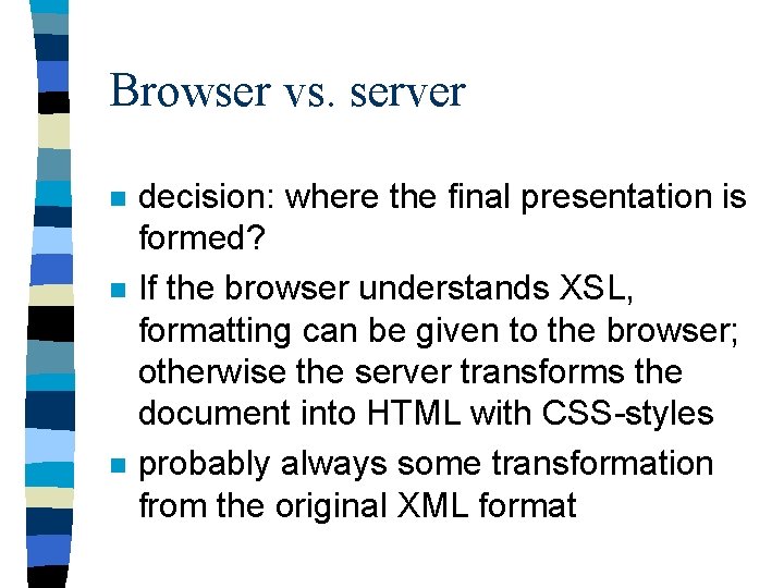 Browser vs. server n n n decision: where the final presentation is formed? If
