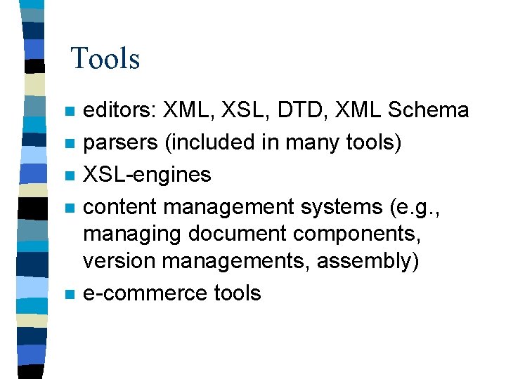 Tools n n n editors: XML, XSL, DTD, XML Schema parsers (included in many