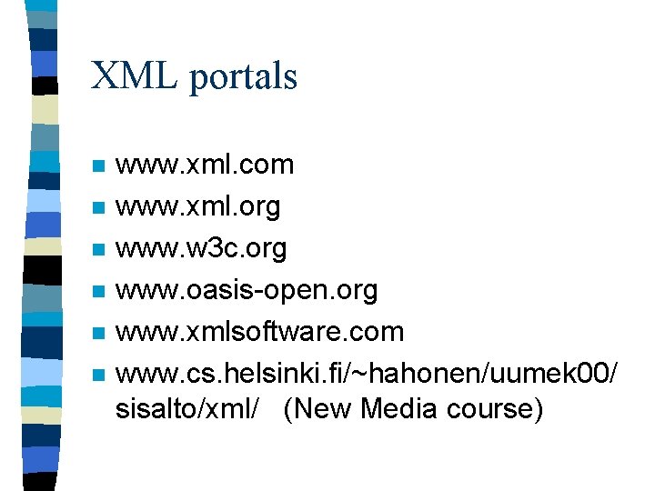 XML portals n n n www. xml. com www. xml. org www. w 3