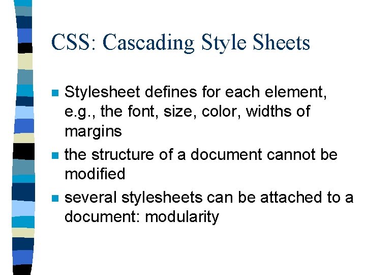 CSS: Cascading Style Sheets n n n Stylesheet defines for each element, e. g.