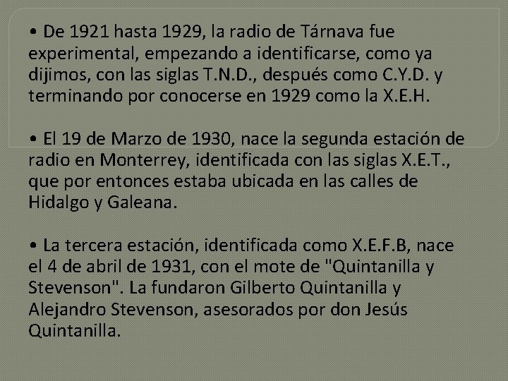  • De 1921 hasta 1929, la radio de Tárnava fue experimental, empezando a