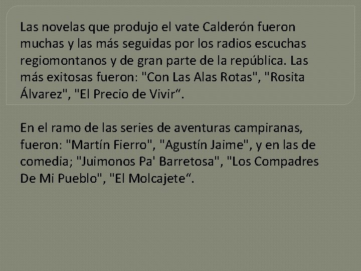Las novelas que produjo el vate Calderón fueron muchas y las más seguidas por
