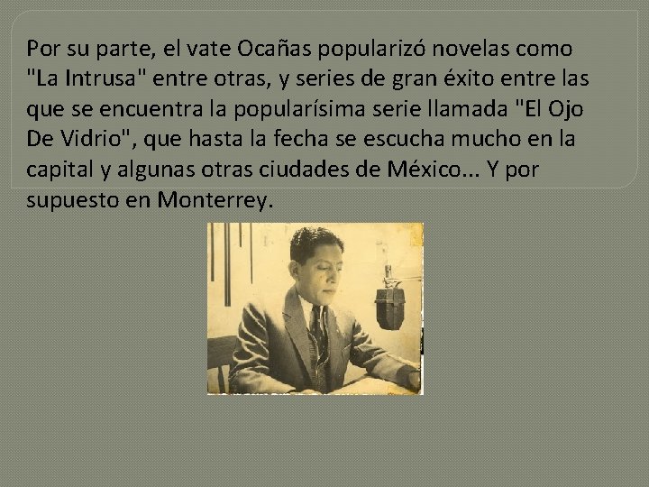 Por su parte, el vate Ocañas popularizó novelas como "La Intrusa" entre otras, y