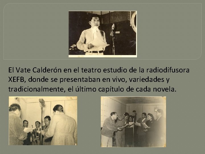 El Vate Calderón en el teatro estudio de la radiodifusora XEFB, donde se presentaban