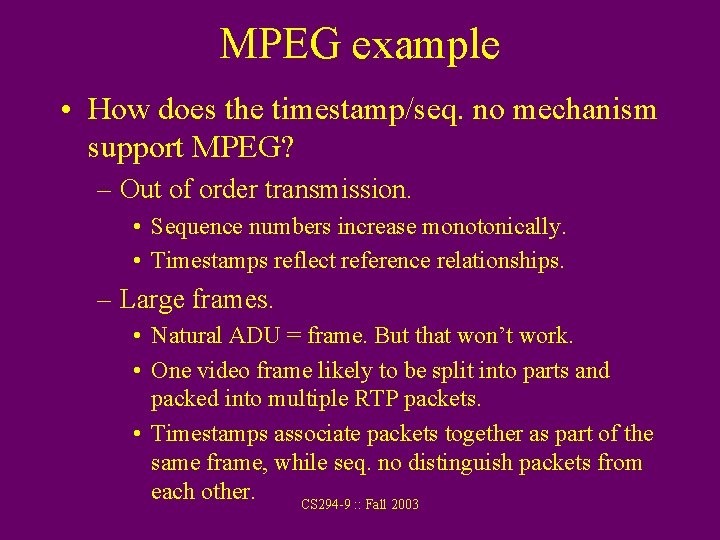 MPEG example • How does the timestamp/seq. no mechanism support MPEG? – Out of