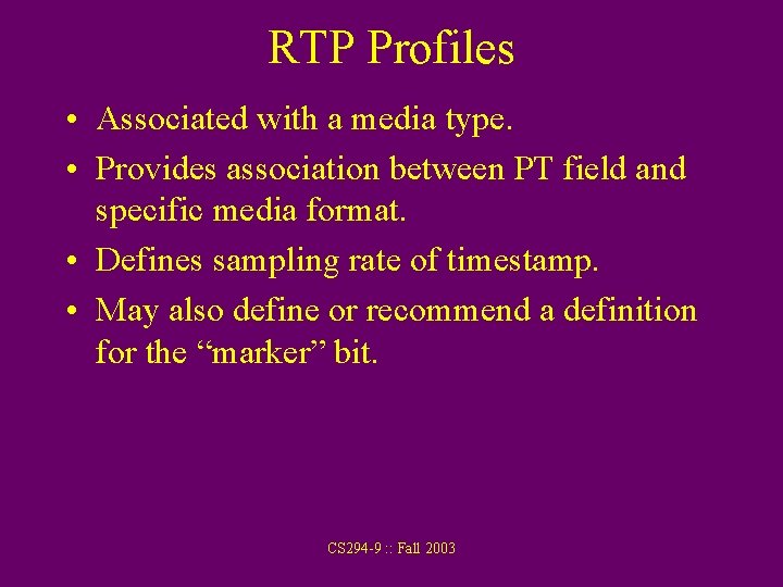 RTP Profiles • Associated with a media type. • Provides association between PT field