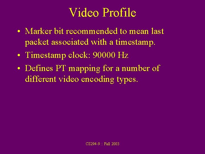 Video Profile • Marker bit recommended to mean last packet associated with a timestamp.
